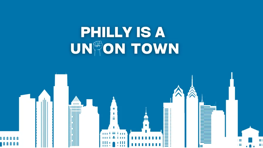 Philly is a Union Town!